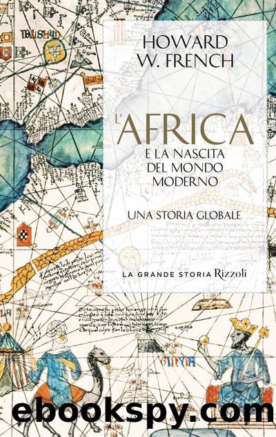 L'Africa e la nascita del mondo moderno by Howard W. French
