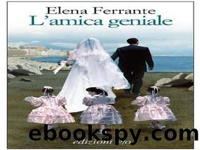 L'Amica Geniale by Elena Ferrante