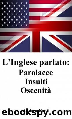 L'Inglese parlato: Parolacce Insulti OscenitÃ  by Andrea Conti