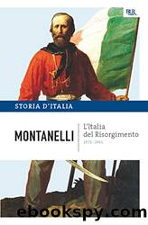 L'Italia del Risorgimento - 1831-1861: La storia d'Italia #8 (Italian Edition) by Indro Montanelli
