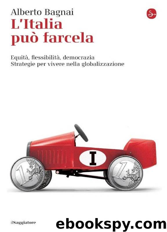 L'Italia può farcela: Equità, flessibilità, democrazia. Strategie per vivere nella globalizzazione (La cultura) by Bagnai Alberto