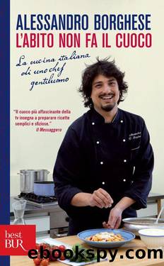 L'abito non fa il cuoco: La cucina italiana di uno chef gentiluomo by Alessandro Borghese