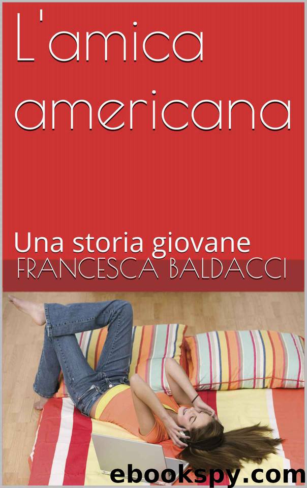 L'amica americana: Una storia giovane (Italian Edition) by Francesca Baldacci