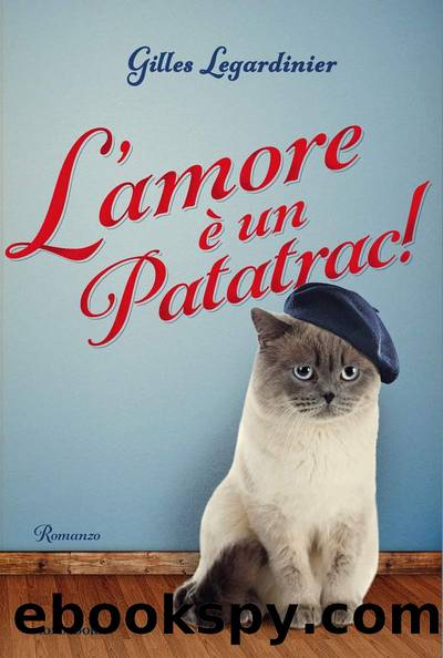 L'amore Ã¨ un patatrac! by Gilles Legardinier