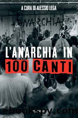 L'anarchia in 100 canti by Alessio Lega