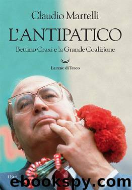 L'antipatico. Bettino Craxi e la grande coalizione by Claudio Martelli
