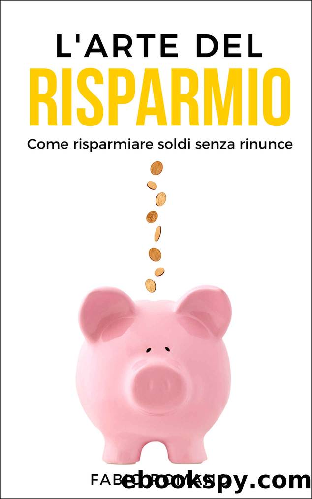 L'arte del risparmio: Come risparmiare soldi senza rinunce (Italian Edition) by Fabio Romano