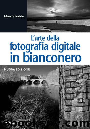 L'arte della fotografia digitale in bianconero: nuova edizione (Italian Edition) by Marco Fodde