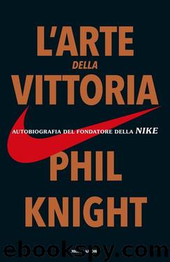 L'arte della vittoria: Autobiografia del fondatore della Nike by Phil Knight