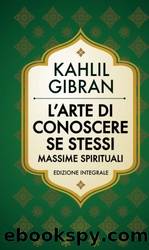 L'arte di conoscere se stessi. Massime spirituali (Italian Edition) by Kahlil Gibran