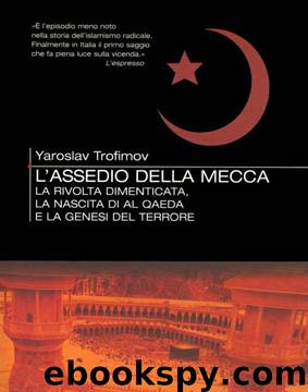L'assedio della Mecca. La rivolta dimenticata, la nascita di Al Qaeda e la genesi del terrore by Yaroslav Trofimov