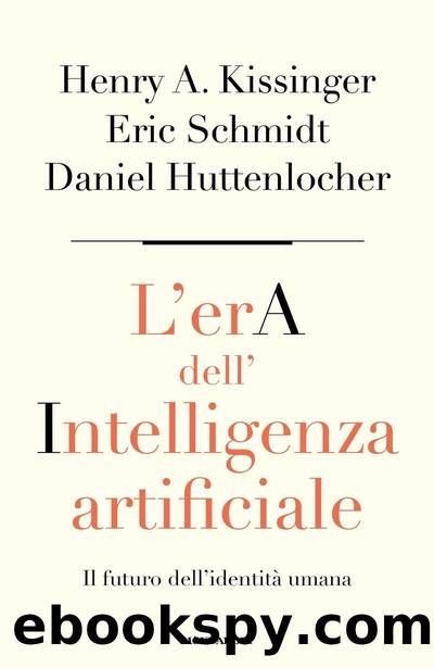 L'era dell'intelligenza artificiale by Daniel Huttenlocher & Eric Schmidt