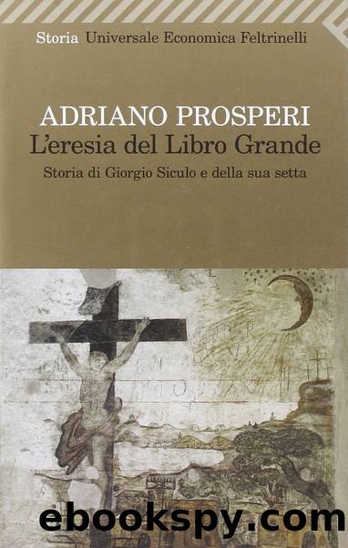 L'eresia del libro grande. Storia di Giorgio Siculo e della sua setta by Adriano Prosperi