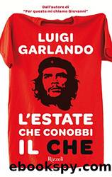 L'estate che conobbi il Che (Italian Edition) by Luigi Garlando