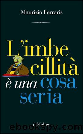 L'imbecillitÃ  Ã¨ una cosa seria by Maurizio Ferraris