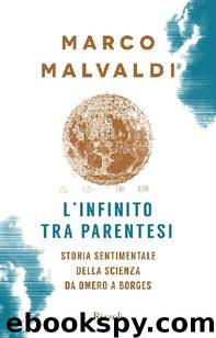 L'infinito tra parentesi. Storia sentimentale della scienza da Omero a Borges by Marco Malvaldi