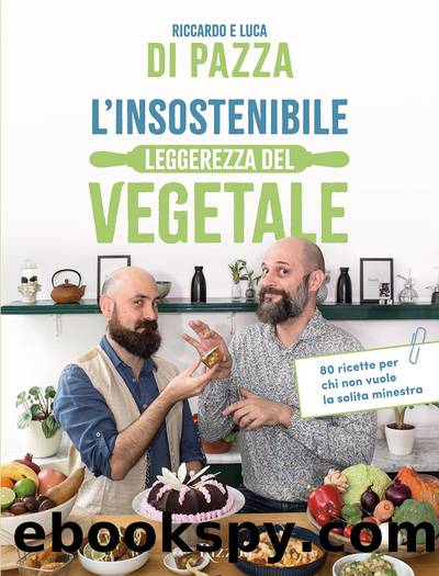 L'insostenibile leggerezza del vegetale by Di Pazza & Luca Di Pazza