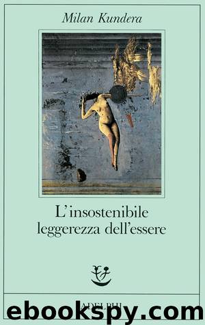 L'insostenibile leggerezza dell'essere by Kundera Milan