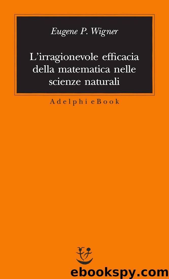 L'irragionevole efficacia della matematica nelle scienze naturali by Wigner Eugene P