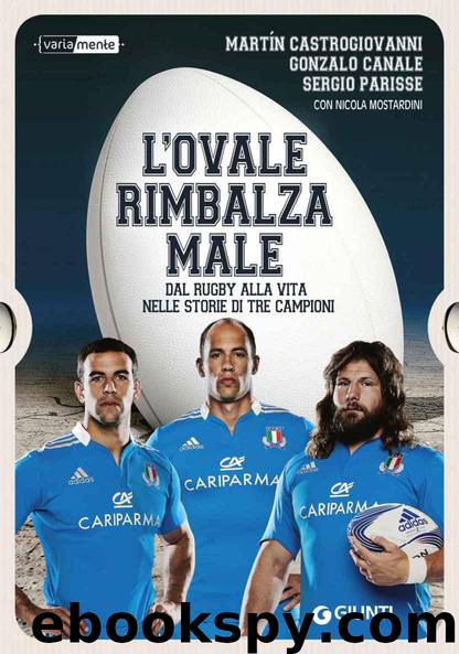 L'ovale rimbalza male: Dal rugby alla vita nelle storie di tre campioni (Italian Edition) by Martin Castrogiovanni & Gonzalo Canale & Sergio Parisse