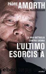 L'ultimo esorcista: La mia battaglia contro Satana (Italian Edition) by Gabriele Amorth