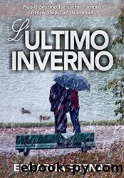 L'ultimo inverno: PuÃ³ il destino far sÃ­ che l'amore ritorni doppo un dramma? (Italian Edition) by Encarna Bernat Saavedra