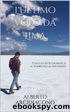 L'ultimo volo da Lima: Viaggio in Sudamerica ai tempi della pandemia (Italian Edition) by Alberto Arcidiacono
