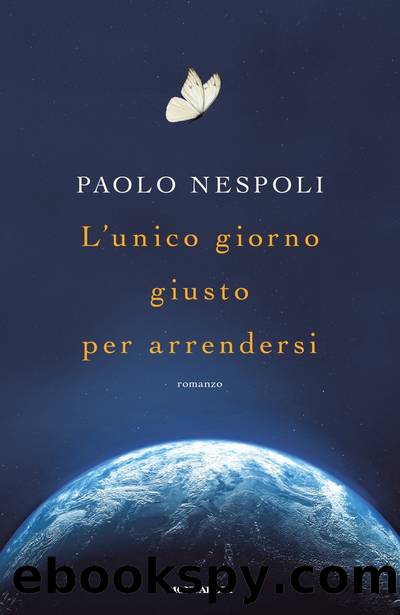L'unico giorno giusto per arrendersi by Paolo Nespoli