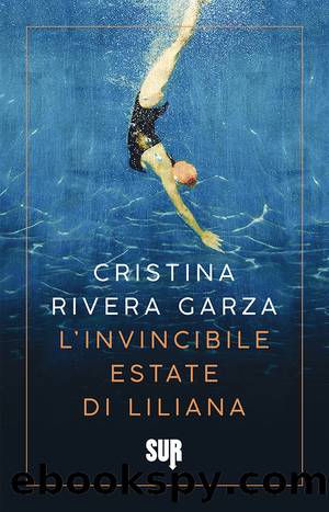 LÃ¢â¬â¢invincibile estate di Liliana by Cristina Rivera Garza