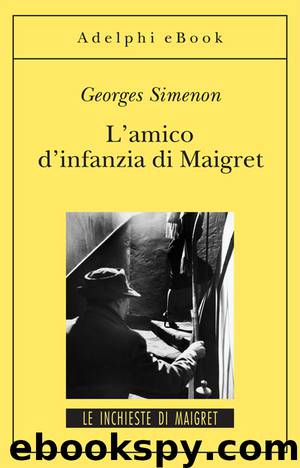 L’amico d’infanzia di Maigret by Simenon Georges