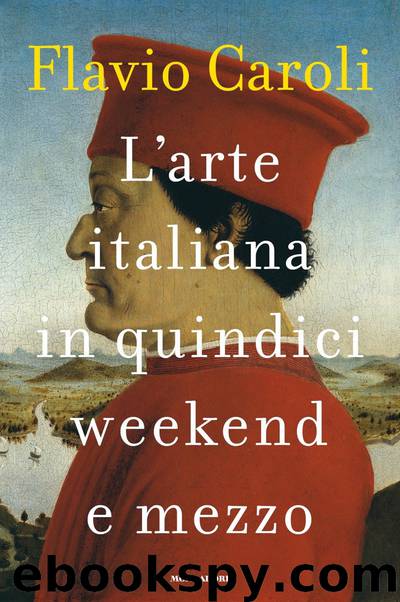L’arte italiana in quindici weekend e mezzo by Flavio Caroli