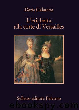 L’etichetta alla corte di Versailles by Daria Galateria