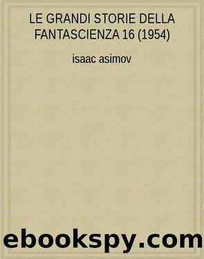 LE GRANDI STORIE DELLA FANTASCIENZA 16 (1954) by Isaac Asimov