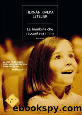 La Bambina Che Raccontava I Film by Hernan Rivera Letelier