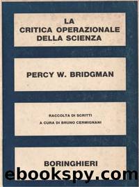 La Critica Operazionale Della Scienza: Raccolta Di Scritti a Cura Di Bruno Cermignani by Percy Williams Bridgman & Bruno Cermignani