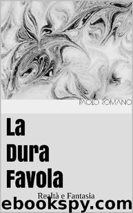 La Dura Favola: Realtà e Fantasia (Italian Edition) by Paolo Romano