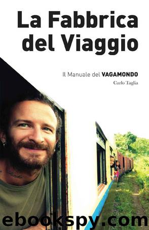 La Fabbrica Del Viaggio: Il Manuale Del Vagamondo by Carlo Taglia