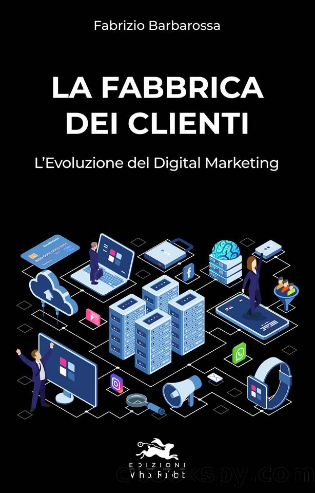 La Fabbrica dei Clienti: L'Evoluzione del Digital Marketing (Italian Edition) by Barbarossa Fabrizio