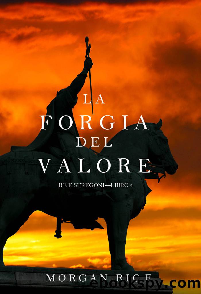 La Forgia del Valore (Re e StregoniâLibro 4) by Morgan Rice
