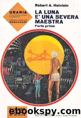 La Luna Ã¨ una severa maestra - Parte Prima by Robert A. Heinlein