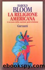 La Religione Americana. L’avvento della nazione post-cristiana by Harold Bloom