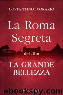 La Roma segreta del film La Grande Bellezza by Costantino D'Orazio