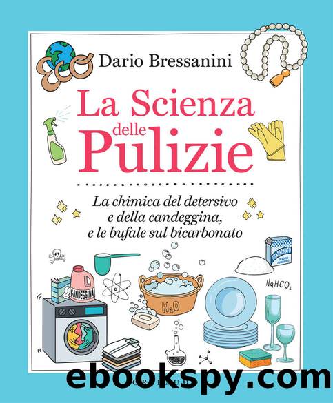 La Scienza delle Pulizie (Italian Edition) by Dario Bressanini