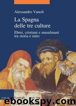 La Spagna delle tre culture Ebrei, cristiani e musulmani tra storia e mito by Alessandro Vanoli