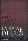 La Spia Di Dio by Juan Gómez-Jurado