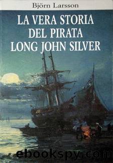 La Vera Storia Del Pirata Long John Silver by Bjorn Larsson