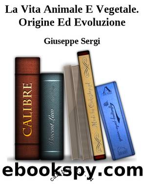 La Vita Animale E Vegetale. Origine Ed Evoluzione by Giuseppe Sergi