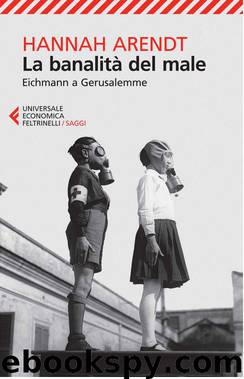 La banalità del male. Eichmann a Gerusalemme by Hannah Arendt