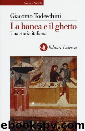 La banca e il ghetto. Una storia italiana (secoli XIV-XVI) (2016) by Giacomo Todeschini