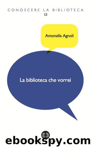 La biblioteca che vorrei by Antonella Agnoli
